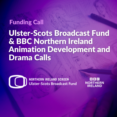 Announcement for Ulster-Scots Broadcast Fund and BBC Northern Ireland funding call for animation and drama development projects.