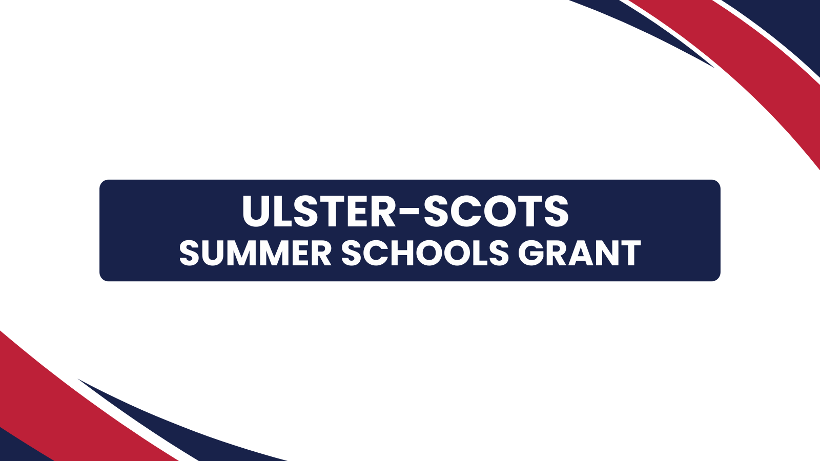 Applications now open for the Ulster-Scots Summer Schools Grant. Text is on a navy box with red and navy curved accents in the corners on a white background.
